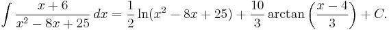 \int {x %2B 6 \over x^2-8x%2B25}\,dx
= {1 \over 2}\ln(x^2-8x%2B25) %2B {10 \over 3} \arctan\left({x-4 \over 3}\right) %2B C.