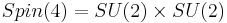 
Spin(4) = SU(2) \times SU(2)
