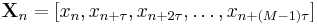 \mathbf{X}_n=[x_n, x_{n%2B\tau}, x_{n%2B2\tau}, \ldots, x_{n%2B(M-1)\tau}]