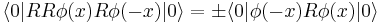  \langle 0 | RR\phi(x) R\phi(-x) |0\rangle = \pm \langle 0| \phi(-x) R\phi(x)|0\rangle 