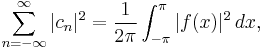 \sum_{n=-\infty}^\infty |c_n|^2 = \frac{1}{2\pi}\int_{-\pi}^\pi |f(x)|^2 \, dx,