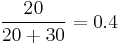 
\frac{20}{20 %2B 30} = 0.4\,
