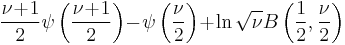 \frac{\nu\!%2B\!1}{2}\psi\left(\frac{\nu\!%2B\!1}{2}\right)\!-\!\psi\left(\frac{\nu}{2}\right)\!%2B\!\ln \sqrt{\nu} B\left(\frac{1}{2},\frac{\nu}{2}\right)