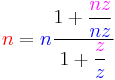  {\color{red} n} = {\color{blue} n} \frac {1 %2B \dfrac  {\color{magenta} n \color{magenta} z} {\color{blue} n \color{blue} z}} {1 %2B \dfrac  {\color{magenta} z} {\color{blue} z}} 