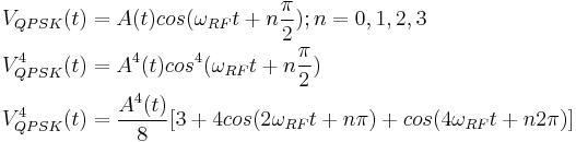 \begin{align}
V_{QPSK}(t) &{}= A(t) cos(\omega_{RF}t %2B n\frac{\pi}{2}); n = 0,1,2,3 \\
V^4_{QPSK}(t) &{}= A^4(t) cos^4(\omega_{RF}t %2B n\frac{\pi}{2}) \\
V^4_{QPSK}(t) &{}= \frac{A^4(t)}{8}[3 %2B 4cos(2\omega_{RF}t %2B n{\pi}) %2B cos(4\omega_{RF}t %2B n2\pi)]
\end{align}