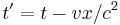 t'=t - vx / c^2