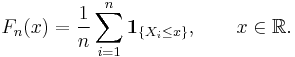 
    F_n(x) = \frac1n \sum_{i=1}^n \mathbf{1}_{\{X_i\leq x\}},\qquad x\in\mathbb{R}.
  