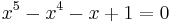 x^5- x^4 - x %2B 1 = 0