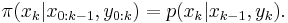 
\pi(x_k|x_{0:k-1},y_{0:k}) = p(x_k|x_{k-1},y_{k}). \,
