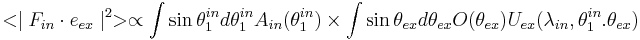 
<\mid F_{in}\cdot e_{ex}\mid^{2}> \propto \int \sin \theta_{1}^{in}d\theta_{1}^{in}A_{in}(\theta_{1}^{in}) \times \int \sin \theta_{ex}d\theta_{ex}O(\theta_{ex})U_{ex}(\lambda_{in},\theta_{1}^{in}.\theta_{ex})