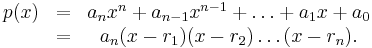 \begin{matrix}p(x)&=&a_n x^n%2Ba_{n-1}x^{n-1}%2B\ldots%2Ba_1 x%2Ba_0\\
&=&a_n(x-r_1)(x-r_2)\ldots (x-r_n).\end{matrix}