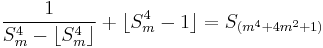  \!\ {1 \over {S_m^4 - \lfloor S_m^4 \rfloor}} %2B \lfloor S_m^4 - 1 \rfloor = S_{(m^4 %2B 4m^2 %2B 1)} 