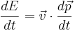 \frac{dE}{dt}=\vec{v}\cdot\frac{d\vec{p}}{dt}