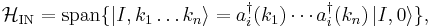 \mathcal H_\mathrm{IN} = \operatorname{span}\{ \left| I, k_1\ldots k_n \right\rangle = a_i^\dagger (k_1)\cdots a_i^\dagger (k_n)\left| I, 0\right\rangle\},