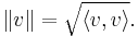 \|v\| = \sqrt{\langle v, v \rangle}.