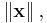 \left \| \mathbf{x} \right \|,