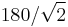 180 / \sqrt{2}