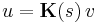 u = \mathbf{K}(s) \, v