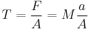 T = \frac{F}{A} = M\frac{a}{A}