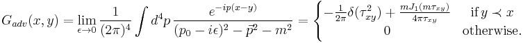 G_{adv}(x,y) = \lim_{\epsilon \to 0} \frac{1}{(2 \pi)^4} \int d^4p \, \frac{e^{-ip(x-y)}}{(p_0 - i\epsilon)^2 - \vec{p}^2 - m^2} = \left\{ \begin{matrix} 
-\frac{1}{2\pi} \delta(\tau_{xy}^2) %2B \frac{m J_1(m \tau_{xy})}{4 \pi \tau_{xy}} & \textrm{ if }\, y \prec x \\
0 & \textrm{otherwise}. 
\end{matrix} \right.