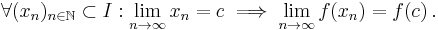 \forall (x_n)_{n\in\mathbb{N}} \subset I:\lim_{n\to\infty} x_n=c \implies \lim_{n\to\infty} f(x_n)=f(c)\,.