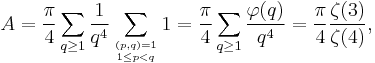  A = \frac{\pi}{4} \sum_{q\ge 1} \frac{1}{q^4} 
\sum_{ (p, q)=1 \atop 1 \le p < q } 1 =
\frac{\pi}{4} \sum_{q\ge 1} \frac{\varphi(q)}{q^4} =
\frac{\pi}{4} \frac{\zeta(3)}{\zeta(4)},