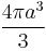 \frac{4\pi a^3}{3}