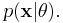 p(\mathbf{x} | \mathbf{\theta}).\,