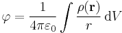 
\varphi = \frac{1}{4 \pi \varepsilon_0}
\int \frac{\rho(\mathbf{r})}{r}\, \mathrm{d}V
