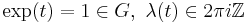 \exp(t)=1\in G,\,\,\lambda(t)\in 2\pi i \mathbb{Z}