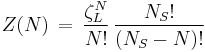 Z(N) \, = \, \frac {\zeta^{N}_{L}}{N!} \, \frac    { N_{S}!} { (N_{S}-N)!}           