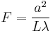 F = \frac{a^{2}}{L \lambda}