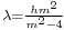 \scriptstyle \lambda={hm^2 \over m^2-4}