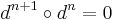  d^{n%2B1} \circ d^{n}  = 0 