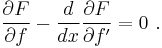  \frac{\partial F}{\partial f} - \frac{d}{dx} \frac{\partial F}{\partial f'} = 0 \ . 