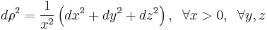  d\rho^2 = \frac{1}{x^2}\left(dx^2 %2B dy^2 %2B dz^2\right),\;\; \forall x>0,\;\; \forall y, z