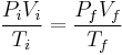  \frac{P_iV_i}{T_i} = \frac{P_fV_f}{T_f} \,\!