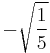 -\sqrt{\frac{1}{5}}\!\,