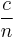 \frac{c}{n}