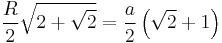  \frac{R}{2} \sqrt{2%2B\sqrt{2}} = \frac{a}{2}\left(\sqrt{2}%2B1\right) \!\, 