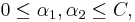 0 \leq \alpha_1, \alpha_2 \leq C,