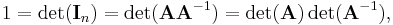 1 = \det(\mathbf I_n) = \det(\mathbf{A} \mathbf{A}^{-1}) = \det(\mathbf{A}) \det(\mathbf{A}^{-1}),