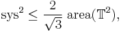  \operatorname{sys}^2 \leq \frac{2}{\sqrt{3}} \;\operatorname{area}(\mathbb T^2),