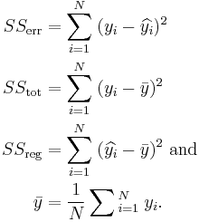 \begin{align} 
SS_{\rm err} & = \sum_{i=1}^N\;(y_i - \widehat{y_i})^2\\
SS_{\rm tot} & = \sum_{i=1}^N\;(y_i-\bar{y})^2 \\
SS_{\rm reg} & = \sum_{i=1}^N\;(\widehat{y_i}-\bar{y})^2 \text{ and}  \\
\bar{y} & = \frac{1}{N}\sum{}_{i=1}^N\;y_i.
\end{align}