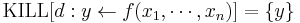 
{\mbox{KILL}}[d�: y \leftarrow f(x_1,\cdots,x_n)] = \{y\}
