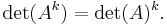 \ \det (A^k) = \det(A)^k.