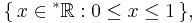  \{\,x \in {^*\mathbb{R}}�: 0 \le x \le 1 \,\},