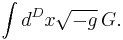 \int d^Dx \sqrt{-g}\, G.