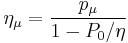 \eta_\mu=\frac{p_\mu}{1-P_0/\eta}