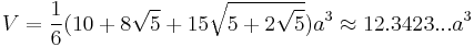 V=\frac{1}{6}(10%2B8\sqrt{5}%2B15\sqrt{5%2B2\sqrt{5}})a^3\approx12.3423...a^3